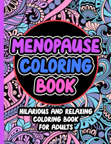 Menopause Coloring Book: Hilarious And Relaxing - For Adults